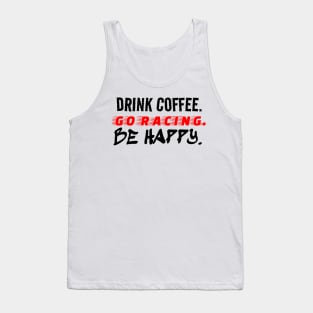 Drink Coffee Go Racing Be Happy Racer Race Track Caffeine Mood Tank Top